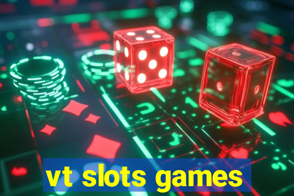 vt slots games